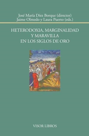 HETERODOXIA, MARGINALIDAD Y MARAVILLA EN LOS SIGLOS DE ORO | 9788498951783 | DÍEZ BORQUE, JOSÉ MARÍA/OLMEDO, JAIME/PUERTO, LAURA | Galatea Llibres | Llibreria online de Reus, Tarragona | Comprar llibres en català i castellà online
