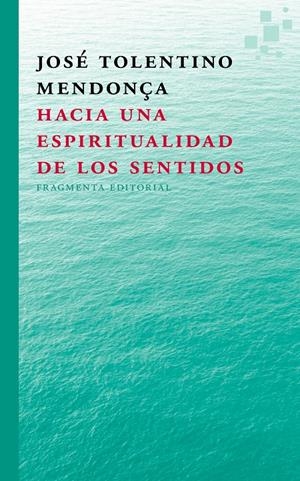 HACIA UNA ESPIRITUALIDAD  DE LOS SENTIDOS | 9788415518297 | TOLENTINO MENDONÇA, JOSÉ | Galatea Llibres | Librería online de Reus, Tarragona | Comprar libros en catalán y castellano online
