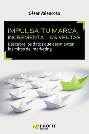 IMPULSA TU MARCA, INCREMENTA LAS VENTAS | 9788416583393 | VALENCOSO GILABERT, CÉSAR | Galatea Llibres | Librería online de Reus, Tarragona | Comprar libros en catalán y castellano online