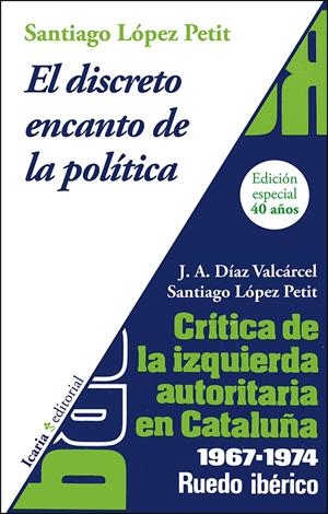 EL DISCRETO ENCANTO DE LA POLÍTICA. CRÍTICA DE LA IZQUIERDA AUTORITARIA EN CATAL | 9788498887082 | LÓPEZ PETIT, SANTIAGO/DÍAZ VALCÁRCEL, JOSÉ ANTONIO | Galatea Llibres | Llibreria online de Reus, Tarragona | Comprar llibres en català i castellà online