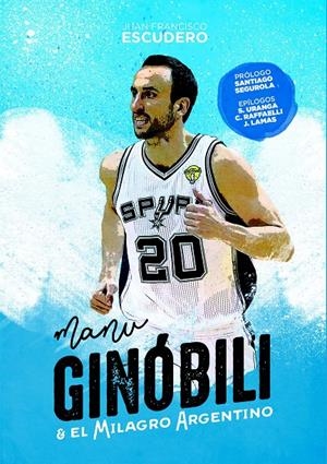 MANU GINÓBILI Y EL MILAGRO ARGENTINO | 9788415448143 | ESCUDERO SÁNCHEZ, JUAN FRANCISCO | Galatea Llibres | Llibreria online de Reus, Tarragona | Comprar llibres en català i castellà online