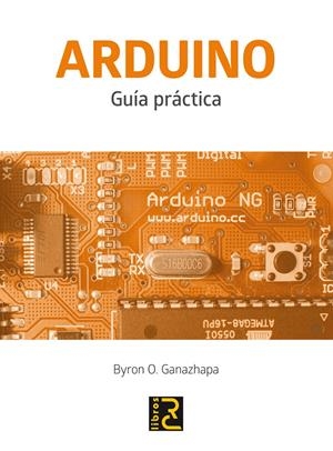 ARDUINO. GUÍA PRÁCTICA | 9788494305597 | GANAZHAPA, BYRON O. | Galatea Llibres | Librería online de Reus, Tarragona | Comprar libros en catalán y castellano online