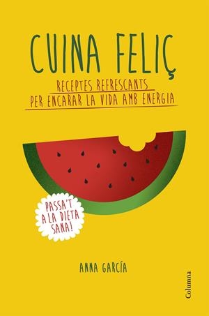 CUINA FELIÇ | 9788466420877 | GARCIA SOTERAS, ANNA | Galatea Llibres | Llibreria online de Reus, Tarragona | Comprar llibres en català i castellà online