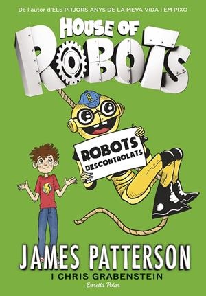 HOUSE OF ROBOTS 2. ROBOTS DESCONTROLATS | 9788416522514 | PATTERSON, JAMES | Galatea Llibres | Llibreria online de Reus, Tarragona | Comprar llibres en català i castellà online