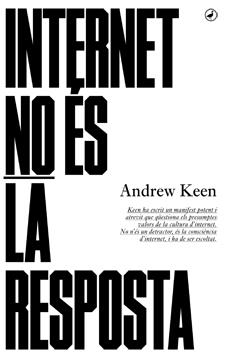 INTERNET NO ÉS LA RESPOSTA | 9788416673001 | KEEN, ANDREW | Galatea Llibres | Llibreria online de Reus, Tarragona | Comprar llibres en català i castellà online