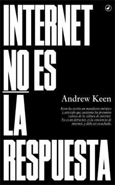 INTERNET NO ES LA RESPUESTA | 9788416673018 | KEEN, ANDREW | Galatea Llibres | Llibreria online de Reus, Tarragona | Comprar llibres en català i castellà online