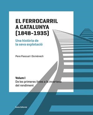 EL FERROCARRIL A CATALUNYA (1848-1935). UNA HISTÒRIA DE LA SEVA EXPLOTACIÓ. VOLU | 9788497665568 | PASCUAL DOMÈNECH, PERE | Galatea Llibres | Llibreria online de Reus, Tarragona | Comprar llibres en català i castellà online