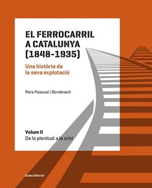 EL FERROCARRIL A CATALUNYA (1848-1935). UNA HISTÒRIA DE LA SEVA EXPLOTACIÓ. VOLU | 9788497665575 | PASCUAL DOMÈNECH, PERE | Galatea Llibres | Llibreria online de Reus, Tarragona | Comprar llibres en català i castellà online