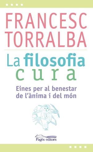 LA FILOSOFIA CURA | 9788499757551 | TORRALBA, FRANCESC | Galatea Llibres | Llibreria online de Reus, Tarragona | Comprar llibres en català i castellà online