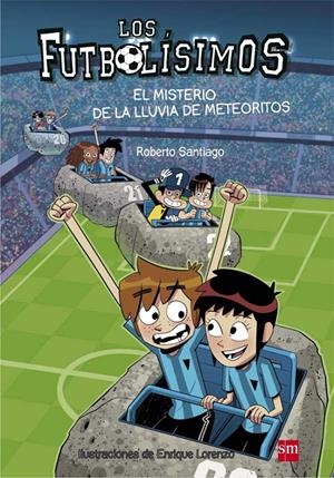 LOS FUTBOLÍSIMOS 9. EL MISTERIO DE LA LLUVIA DE METEORITOS | 9788467585803 | SANTIAGO, ROBERTO | Galatea Llibres | Librería online de Reus, Tarragona | Comprar libros en catalán y castellano online