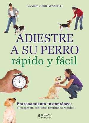 ADIESTRE A SU PERRO RÁPIDO Y FÁCIL | 9788425520662 | ARROWSMITH, CLAIRE | Galatea Llibres | Librería online de Reus, Tarragona | Comprar libros en catalán y castellano online