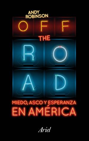 OFF THE ROAD. MIEDO, ASCO Y ESPERANZA EN AMÉRICA | 9788434423718 | ROBINSON, ANDY | Galatea Llibres | Librería online de Reus, Tarragona | Comprar libros en catalán y castellano online
