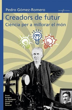 CREADORS DE FUTUR: CIÈNCIA PER A MILLORAR EL MÓN | 9788490266151 | GÓMEZ ROMERO, PEDRO | Galatea Llibres | Librería online de Reus, Tarragona | Comprar libros en catalán y castellano online