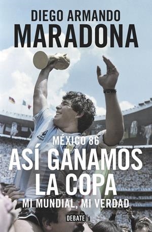 MÉXICO 86. ASÍ GANAMOS LA COPA | 9788499926278 | MARADONA, DIEGO ARMANDO | Galatea Llibres | Llibreria online de Reus, Tarragona | Comprar llibres en català i castellà online