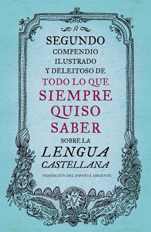 SEGUNDO COMPENDIO ILUSTRADO Y DELEITOSO DE TODO LO QUE SIEMPRE QUISO SABER SOBRE | 9788499926513 | FUNDEU | Galatea Llibres | Llibreria online de Reus, Tarragona | Comprar llibres en català i castellà online