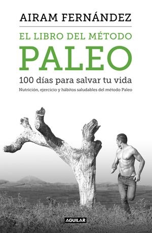 EL LIBRO DEL MÉTODO PALEO: 100 DÍAS PARA SALVAR TU VIDA | 9788403515079 | FERNANDEZ, AIRAM | Galatea Llibres | Llibreria online de Reus, Tarragona | Comprar llibres en català i castellà online