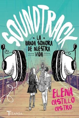 SOUNDTRACK. LA BANDA SONORA DE NUESTRA VIDA | 9788416327171 | CASTILLO CASTRO, ELENA | Galatea Llibres | Llibreria online de Reus, Tarragona | Comprar llibres en català i castellà online