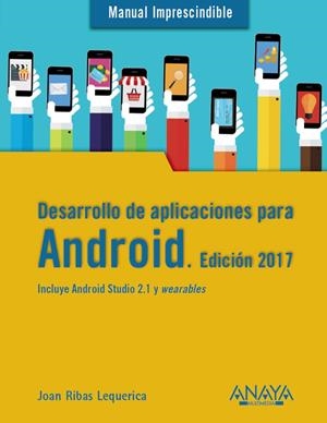 DESARROLLO DE APLICACIONES PARA ANDROID. EDICIÓN 2017 | 9788441538092 | RIBAS LEQUERICA, JOAN | Galatea Llibres | Llibreria online de Reus, Tarragona | Comprar llibres en català i castellà online