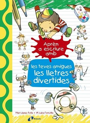 APRÈN A ESCRIURE AMB LES TEVES AMIGUES LES LLETRES DIVERTIDES | 9788499067179 | LÓPEZ ÁVILA, PILAR | Galatea Llibres | Llibreria online de Reus, Tarragona | Comprar llibres en català i castellà online