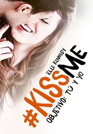 OBJETIVO: TÚ Y YO (#KISSME 2) | 9788420483375 | KENNEDY, ELLE | Galatea Llibres | Llibreria online de Reus, Tarragona | Comprar llibres en català i castellà online