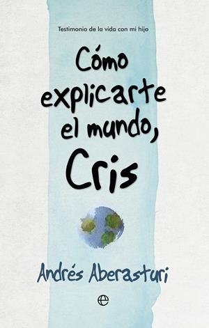 CÓMO EXPLICARTE EL MUNDO, CRIS | 9788490607176 | ABERASTURI, ANDRÉS | Galatea Llibres | Llibreria online de Reus, Tarragona | Comprar llibres en català i castellà online