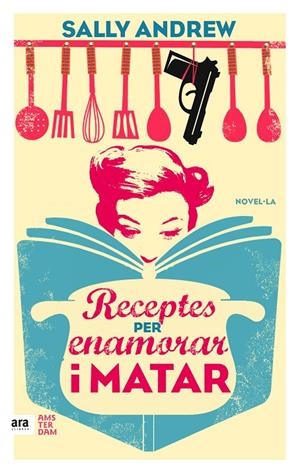 RECEPTES PER ENAMORAR I MATAR | 9788416743070 | ANDREW, SALLY | Galatea Llibres | Librería online de Reus, Tarragona | Comprar libros en catalán y castellano online