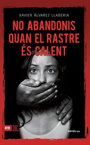 NO ABANDONIS QUAN EL RASTRE ÉS CALENT | 9788416743056 | ÁLVAREZ LLABERIA, XAVIER | Galatea Llibres | Llibreria online de Reus, Tarragona | Comprar llibres en català i castellà online