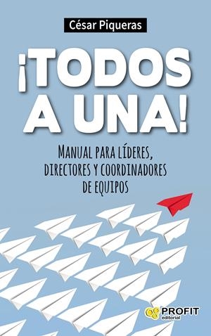 ¡TODOS A UNA! MANUAL PARA LÍDERES, DIRECTORES Y COORDINADORES DE EQUIPOS | 9788416115488 | PIQUERAS, CÉSAR | Galatea Llibres | Librería online de Reus, Tarragona | Comprar libros en catalán y castellano online