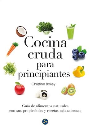 COCINA CRUDA PARA PRINCIPIANTES | 9788415887126 | BAILEY, CHRISTINE | Galatea Llibres | Llibreria online de Reus, Tarragona | Comprar llibres en català i castellà online