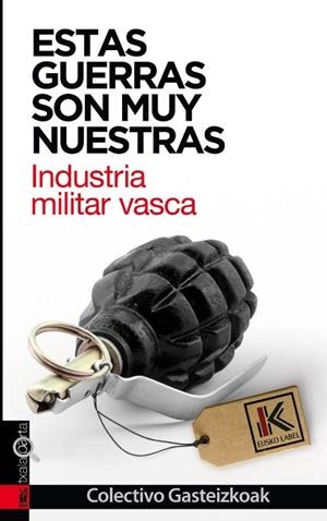 ESTAS GUERRAS SON MUY NUESTRAS - INDUSTRIA MILITAR VASCA | 9788416350513 | COLECTIVO GASTEIZKOAK | Galatea Llibres | Llibreria online de Reus, Tarragona | Comprar llibres en català i castellà online