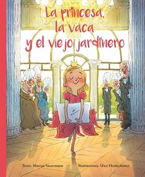 LA PRINCESA, LA VACA Y EL VIEJO JARDINERO | 9788416648498 | SAUERMANN, MARCUS/HEIDSCHOTTER, UWE | Galatea Llibres | Librería online de Reus, Tarragona | Comprar libros en catalán y castellano online