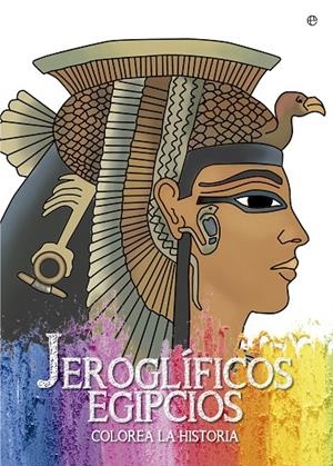 JEROGLÍFICOS EGIPCIOS. COLOREA LA HISTORIA | 9788490607169 | ESTéVEZ, TANIA | Galatea Llibres | Librería online de Reus, Tarragona | Comprar libros en catalán y castellano online