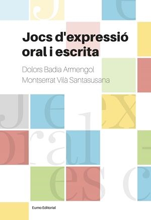 JOCS D'EXPRESSIÓ ORAL I ESCRITA | 9788497665728 | BADIA ARMENGOL, DOLORS / VILÀ SANTASUSANA, MONTSERRAT | Galatea Llibres | Llibreria online de Reus, Tarragona | Comprar llibres en català i castellà online