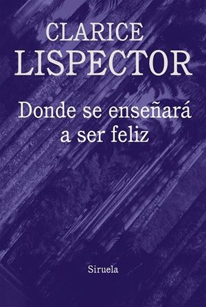 DONDE SE ENSEÑARÁ A SER FELIZ | 9788416638796 | LISPECTOR, CLARICE | Galatea Llibres | Llibreria online de Reus, Tarragona | Comprar llibres en català i castellà online