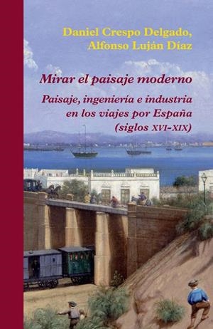 MIRAR EL PAISAJE MODERNO | 9788416335060 | CRESPO DELGADO, DANIEL/LUJÁN DÍAZ, ALFONSO | Galatea Llibres | Llibreria online de Reus, Tarragona | Comprar llibres en català i castellà online
