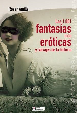 LAS 1001 FANTASÍAS MÁS EROTICAS Y SALVAJES DE LA HISTORIA | 9788415088516 | AMILLS BIBILONI, ROSER | Galatea Llibres | Librería online de Reus, Tarragona | Comprar libros en catalán y castellano online