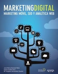MARKETING DIGITAL. MARKETING MÓVIL, SEO Y ANALÍTICA WEB | 9788441532540 | ESTRADE NIETO, JOSE MARÍA/JORDÁN SORO, DAVID/HERNÁNDEZ DAUDER, MARÍA ÁNGELES | Galatea Llibres | Llibreria online de Reus, Tarragona | Comprar llibres en català i castellà online