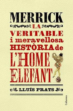 MERRICK. LA VERITABLE I MERAVELLOSA HISTÒRIA DE L'HOME ELEFANT | 9788466421287 | PRATS, LLUÍS | Galatea Llibres | Llibreria online de Reus, Tarragona | Comprar llibres en català i castellà online
