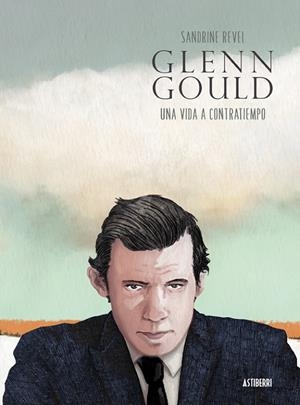 GLENN GOULD. UNA VIDA A CONTRATIEMPO | 9788416251698 | REVEL, SANDRINE | Galatea Llibres | Librería online de Reus, Tarragona | Comprar libros en catalán y castellano online