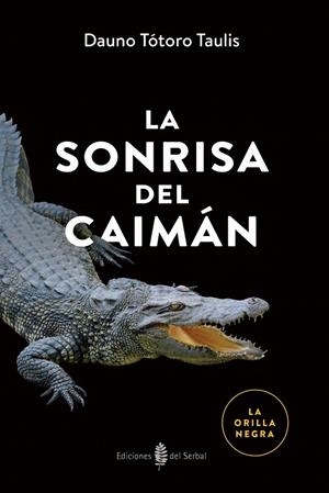 LA SONRISA DEL CAIMÁN | 9788476288979 | TÓTORO TAULIS, DAUNO | Galatea Llibres | Librería online de Reus, Tarragona | Comprar libros en catalán y castellano online