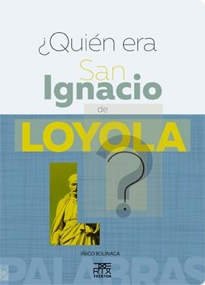 ¿QUIEN ERA SAN IGNACIO DE LOYOLA? | 9788471485687 | BOLINAGA IRAUSEGI, IÑIGO | Galatea Llibres | Llibreria online de Reus, Tarragona | Comprar llibres en català i castellà online