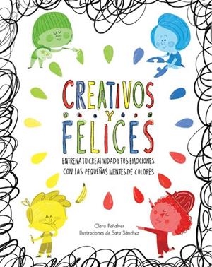 CREATIVOS Y FELICES | 9788448845698 | PEÑALVER, CLARA/SANCHEZ, SARA | Galatea Llibres | Llibreria online de Reus, Tarragona | Comprar llibres en català i castellà online