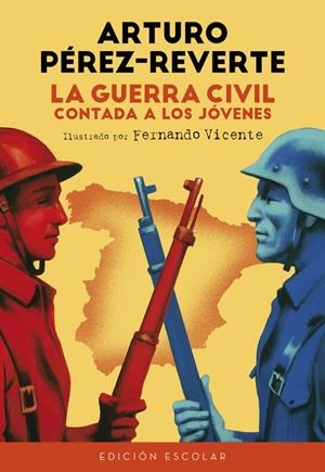 LA GUERRA CIVIL CONTADA A LOS JÓVENES (EDICIÓN ESCOLAR) | 9788420482835 | PEREZ-REVERTE, ARTURO | Galatea Llibres | Llibreria online de Reus, Tarragona | Comprar llibres en català i castellà online