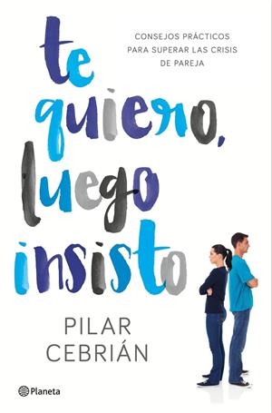 TE QUIERO, LUEGO INSISTO | 9788408159728 | CEBRIÁN, PILAR | Galatea Llibres | Llibreria online de Reus, Tarragona | Comprar llibres en català i castellà online