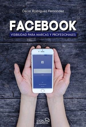 FACEBOOK. VISIBILIDAD PARA MARCAS Y PROFESIONALES  | 9788441538221 | RODRÍGUEZ FERNÁNDEZ, ÓSCAR | Galatea Llibres | Librería online de Reus, Tarragona | Comprar libros en catalán y castellano online