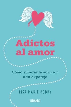 ADICTOS AL AMOR. CÓMO SUPERAR LA ADICCIÓN A TU EX PAREJA | 9788479539412 | BOBBY, LISA MARIE | Galatea Llibres | Llibreria online de Reus, Tarragona | Comprar llibres en català i castellà online