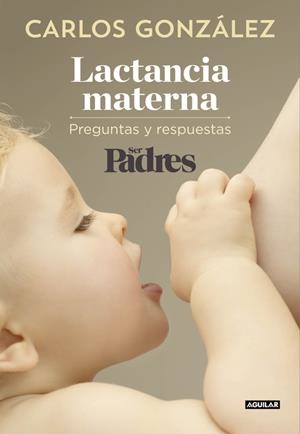 LACTANCIA MATERNA. PREGUNTAS Y RESPUESTAS | 9788403515840 | GONZALEZ, CARLOS/SER PADRES | Galatea Llibres | Librería online de Reus, Tarragona | Comprar libros en catalán y castellano online