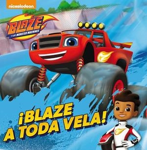 BLAZE A TODA VELA! (BLAZE Y LOS MONSTER MACHINES. PRIMERAS LECTURAS) | 9788448847104 | NICKELODEON | Galatea Llibres | Llibreria online de Reus, Tarragona | Comprar llibres en català i castellà online