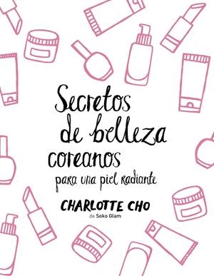 SECRETOS DE BELLEZA COREANOS PARA UNA PIEL RADIANTE | 9788408158547 | CHO, CHARLOTTE | Galatea Llibres | Llibreria online de Reus, Tarragona | Comprar llibres en català i castellà online