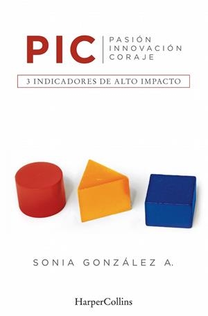 PIC: PASIÓN, INNOVACIÓN, CORAJE. TRES INDICADORES DE ALTO IMPACTO | 9788416502462 | GONZÁLEZ, SONIA | Galatea Llibres | Llibreria online de Reus, Tarragona | Comprar llibres en català i castellà online